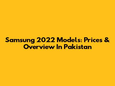Samsung 2022 Models: Prices & Overview In Pakistan