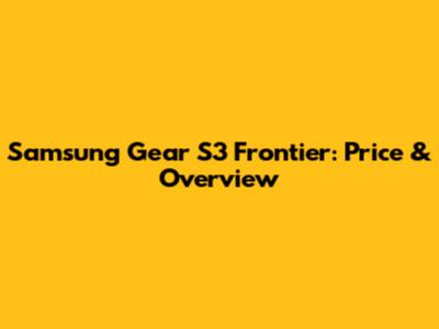 Samsung Gear S3 Frontier: Price & Overview