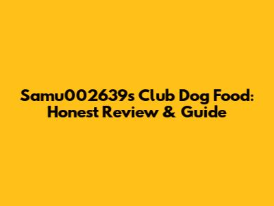 Samu002639's Club Dog Food: Honest Review & Guide