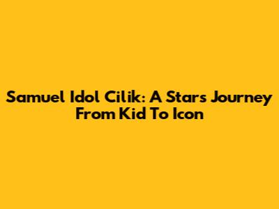 Samuel Idol Cilik: A Star's Journey From Kid To Icon