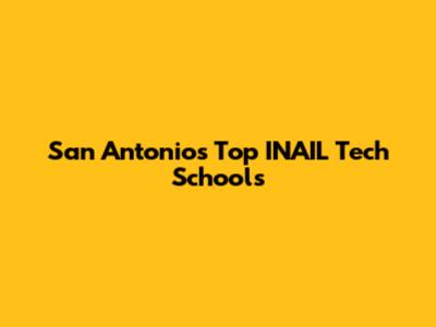 San Antonio's Top INAIL Tech Schools