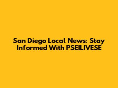 San Diego Local News: Stay Informed With PSEILIVESE