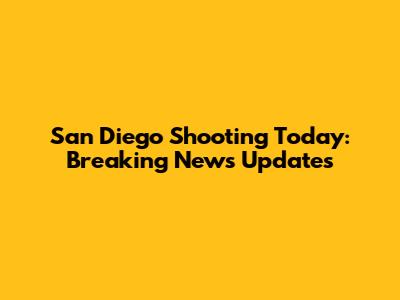 San Diego Shooting Today: Breaking News Updates