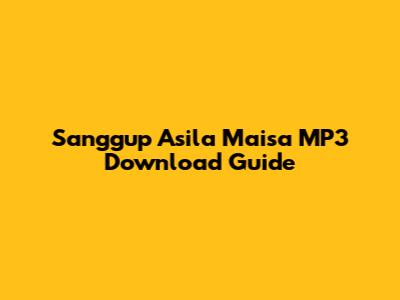 Sanggup Asila Maisa MP3 Download Guide