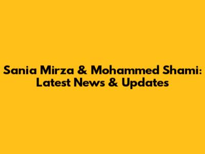 Sania Mirza & Mohammed Shami: Latest News & Updates