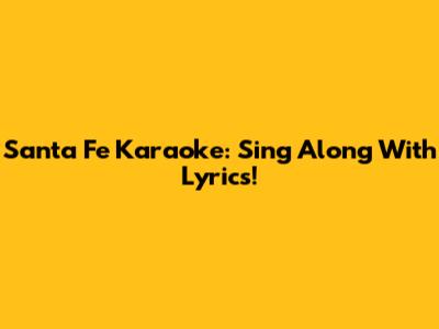 Santa Fe Karaoke: Sing Along With Lyrics!