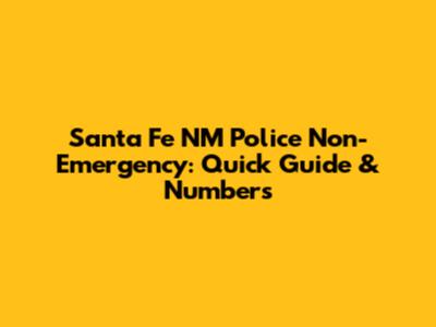 Santa Fe NM Police Non-Emergency: Quick Guide & Numbers