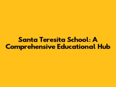 Santa Teresita School: A Comprehensive Educational Hub