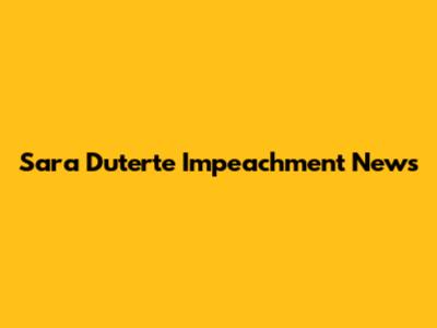 Sara Duterte Impeachment News