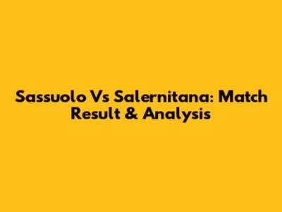 Sassuolo Vs Salernitana: Match Result & Analysis