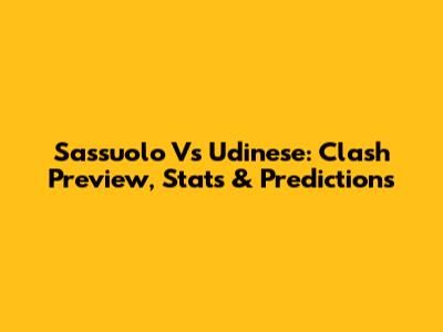 Sassuolo Vs Udinese: Clash Preview, Stats & Predictions