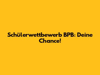 Schülerwettbewerb BPB: Deine Chance!