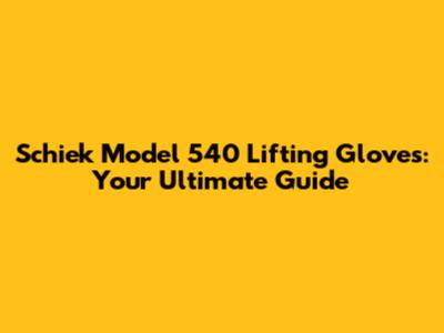 Schiek Model 540 Lifting Gloves: Your Ultimate Guide