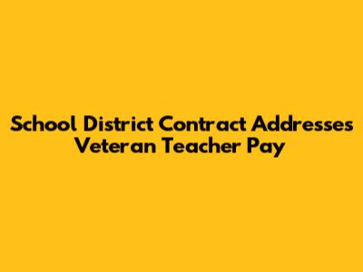 School District Contract Addresses Veteran Teacher Pay