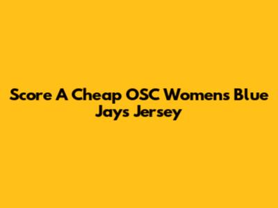 Score A Cheap OSC Women's Blue Jays Jersey