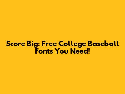 Score Big: Free College Baseball Fonts You Need!
