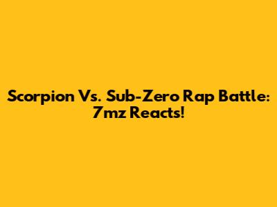Scorpion Vs. Sub-Zero Rap Battle: 7mz Reacts!