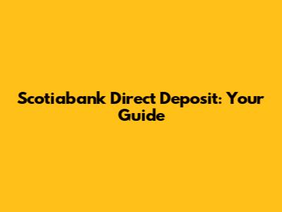 Scotiabank Direct Deposit: Your Guide