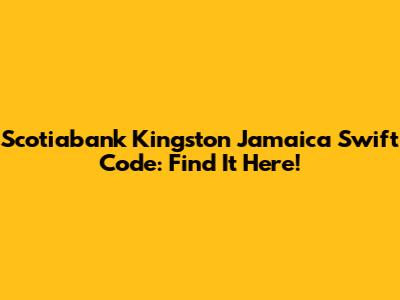 Scotiabank Kingston Jamaica Swift Code: Find It Here!