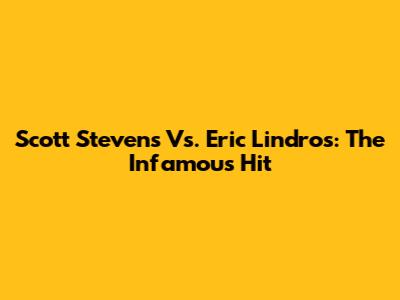 Scott Stevens Vs. Eric Lindros: The Infamous Hit