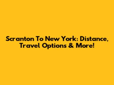 Scranton To New York: Distance, Travel Options & More!