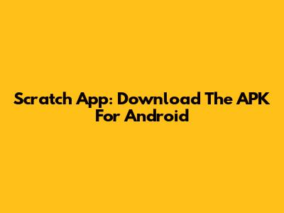 Scratch App: Download The APK For Android