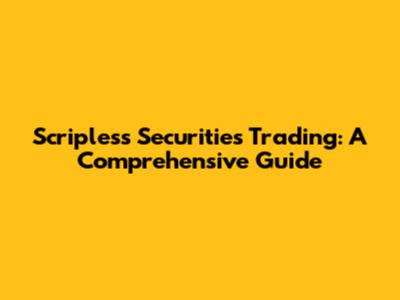 Scripless Securities Trading: A Comprehensive Guide