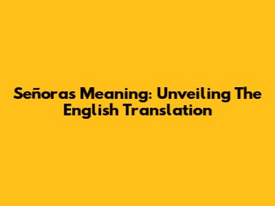 Señora's Meaning: Unveiling The English Translation