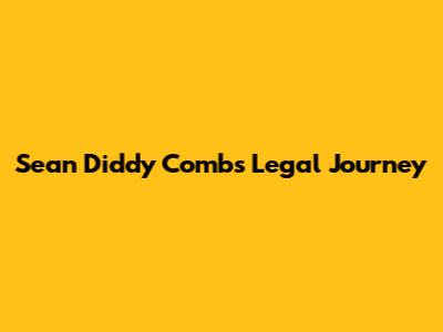 Sean "Diddy" Combs' Legal Journey