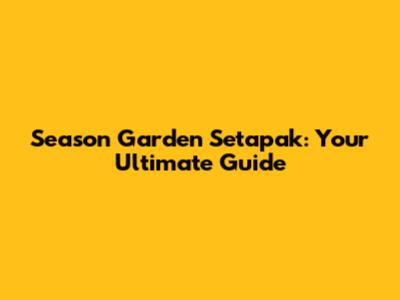 Season Garden Setapak: Your Ultimate Guide
