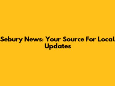Sebury News: Your Source For Local Updates