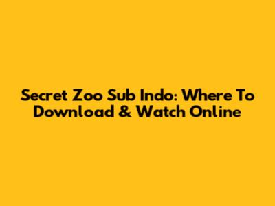 Secret Zoo Sub Indo: Where To Download & Watch Online