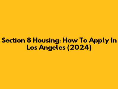 Section 8 Housing: How To Apply In Los Angeles (2024)
