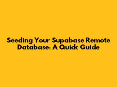 Seeding Your Supabase Remote Database: A Quick Guide