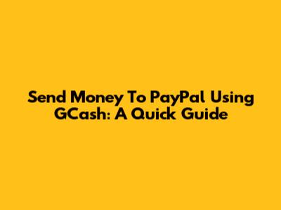 Send Money To PayPal Using GCash: A Quick Guide