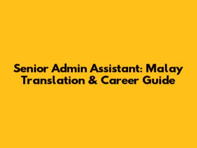 Senior Admin Assistant: Malay Translation & Career Guide