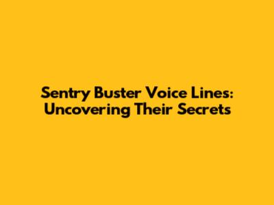 Sentry Buster Voice Lines: Uncovering Their Secrets