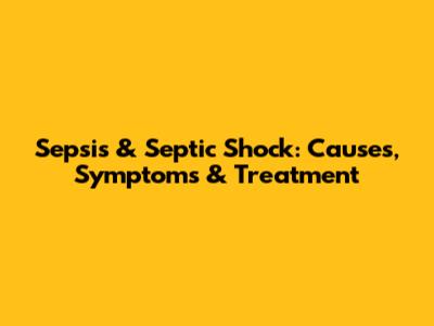 Sepsis & Septic Shock: Causes, Symptoms & Treatment