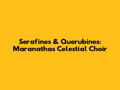 Serafines & Querubines: Maranatha's Celestial Choir