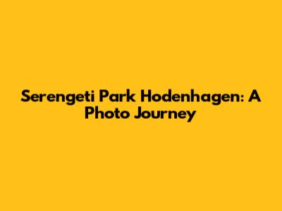 Serengeti Park Hodenhagen: A Photo Journey