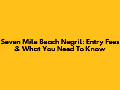 Seven Mile Beach Negril: Entry Fees & What You Need To Know