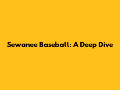 Sewanee Baseball: A Deep Dive