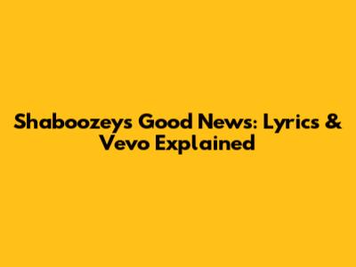 Shaboozey's "Good News": Lyrics & Vevo Explained