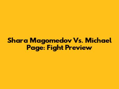 Shara Magomedov Vs. Michael Page: Fight Preview