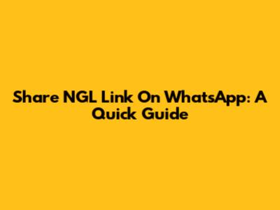 Share NGL Link On WhatsApp: A Quick Guide