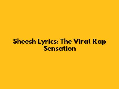 Sheesh Lyrics: The Viral Rap Sensation