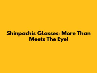 Shinpachi's Glasses: More Than Meets The Eye!