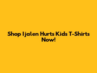 Shop Ijalen Hurts Kids T-Shirts Now!