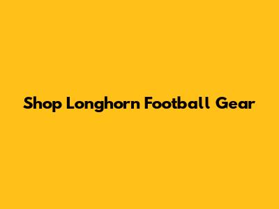 Shop Longhorn Football Gear