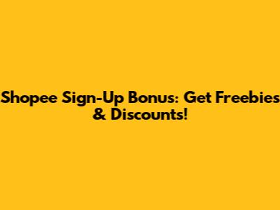 Shopee Sign-Up Bonus: Get Freebies & Discounts!
